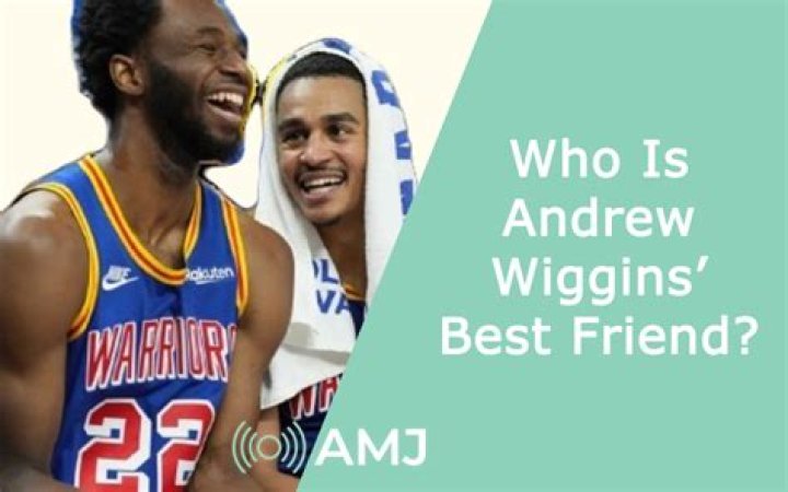 Who is Andrew Wiggins Best friend? ·